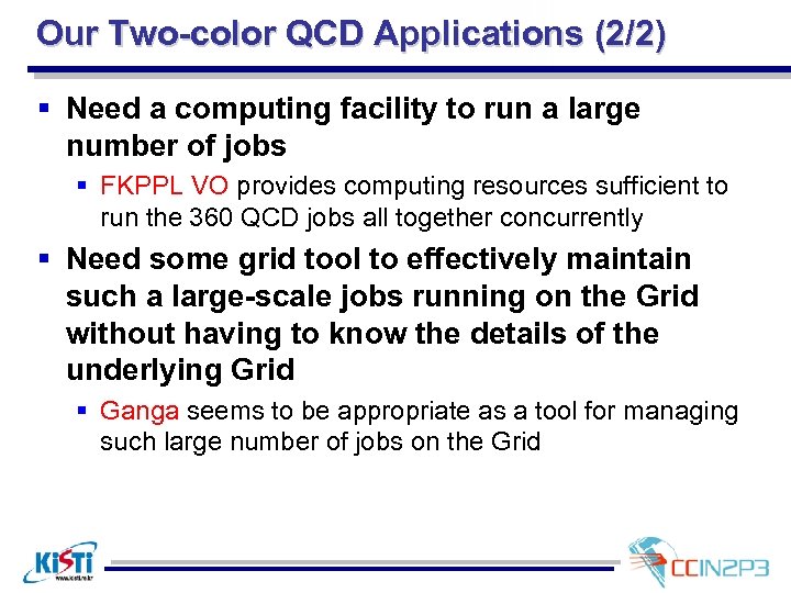Our Two-color QCD Applications (2/2) § Need a computing facility to run a large