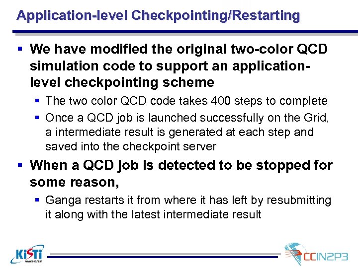 Application-level Checkpointing/Restarting § We have modified the original two-color QCD simulation code to support
