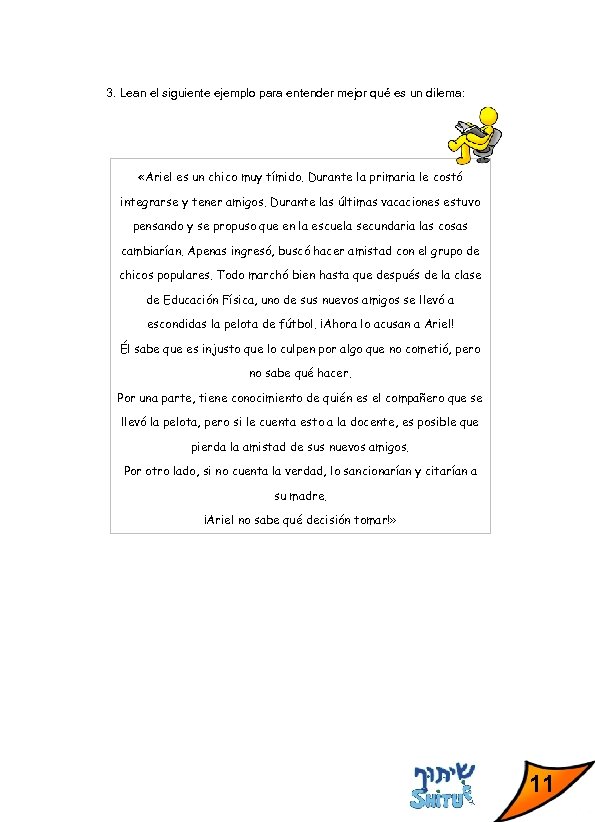 3. Lean el siguiente ejemplo para entender mejor qué es un dilema: «Ariel es
