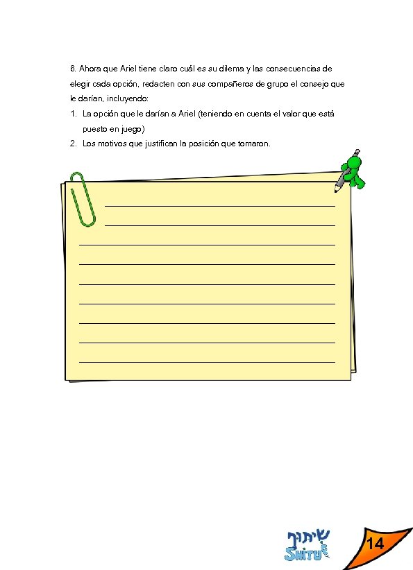6. Ahora que Ariel tiene claro cuál es su dilema y las consecuencias de