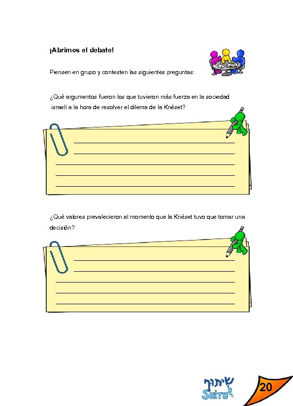 ¡Abrimos el debate! Piensen en grupo y contesten las siguientes preguntas: ¿Qué argumentos fueron