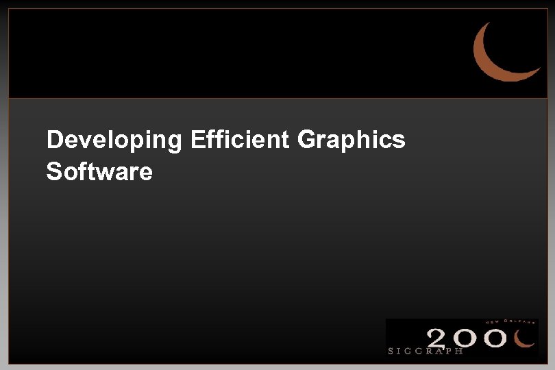 Developing Efficient Graphics Software 