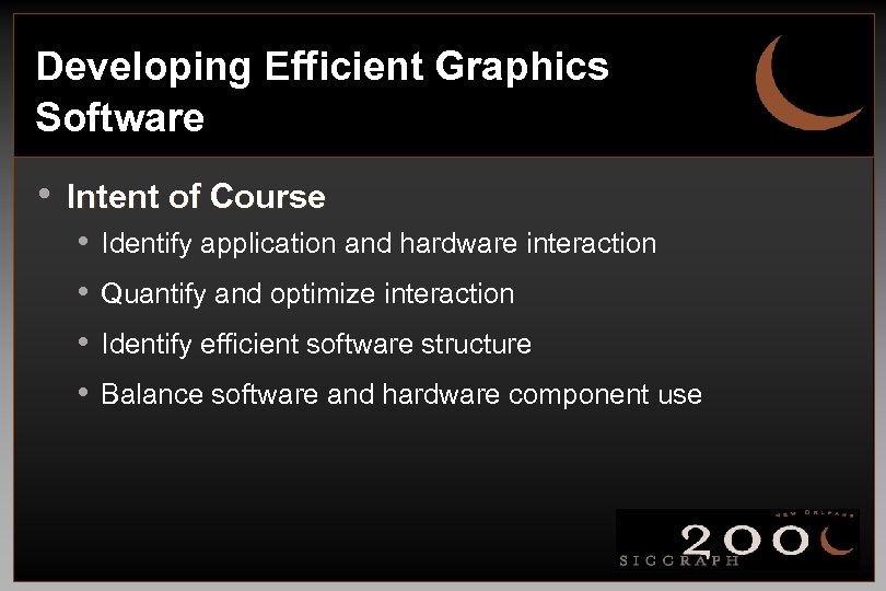 Developing Efficient Graphics Software • Intent of Course • • Identify application and hardware