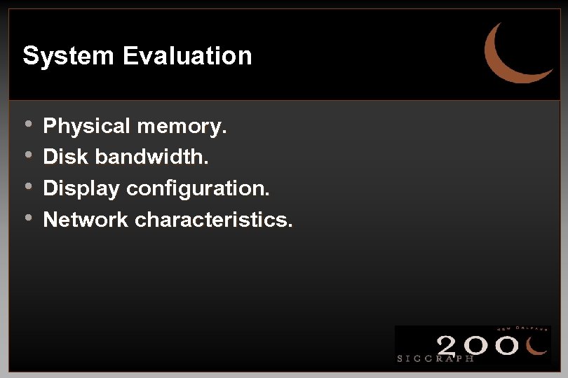 System Evaluation • • Physical memory. Disk bandwidth. Display configuration. Network characteristics. 