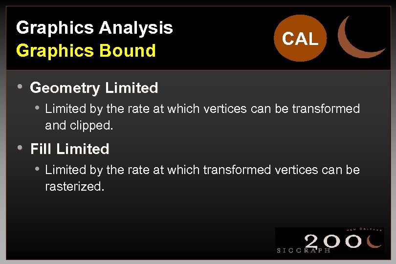 Graphics Analysis Graphics Bound CAL • Geometry Limited • Limited by the rate at