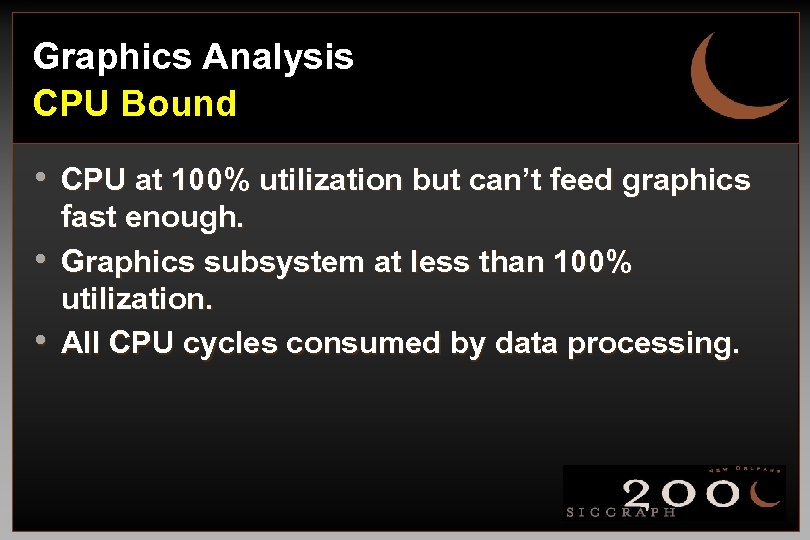 Graphics Analysis CPU Bound • CPU at 100% utilization but can’t feed graphics •