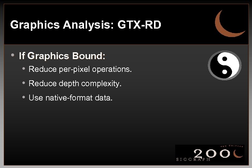 Graphics Analysis: GTX-RD • If Graphics Bound: • Reduce per-pixel operations. • Reduce depth
