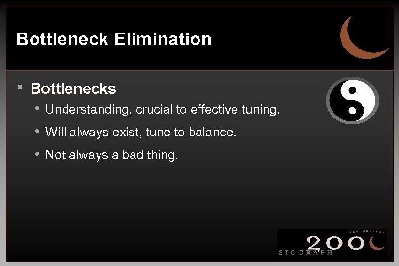 Bottleneck Elimination • Bottlenecks • Understanding, crucial to effective tuning. • Will always exist,