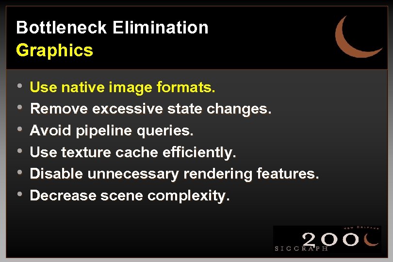 Bottleneck Elimination Graphics • • • Use native image formats. Remove excessive state changes.