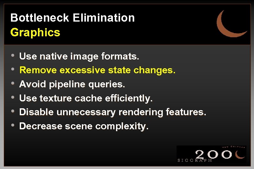 Bottleneck Elimination Graphics • • • Use native image formats. Remove excessive state changes.