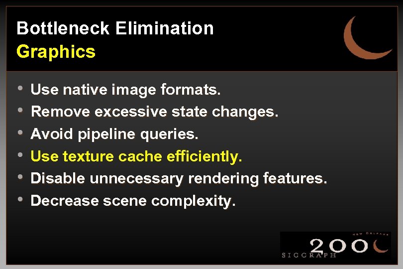 Bottleneck Elimination Graphics • • • Use native image formats. Remove excessive state changes.