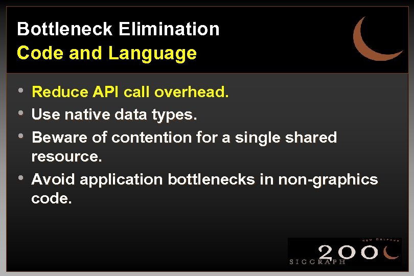 Bottleneck Elimination Code and Language • • Reduce API call overhead. Use native data