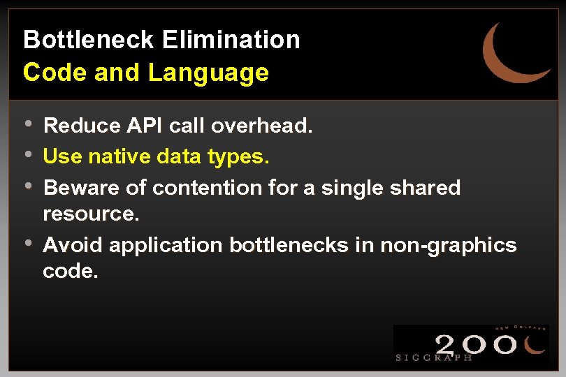 Bottleneck Elimination Code and Language • • Reduce API call overhead. Use native data