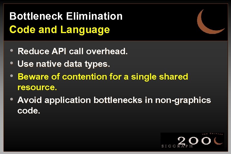 Bottleneck Elimination Code and Language • Reduce API call overhead. • Use native data