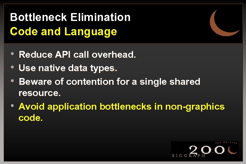 Bottleneck Elimination Code and Language • • Reduce API call overhead. Use native data