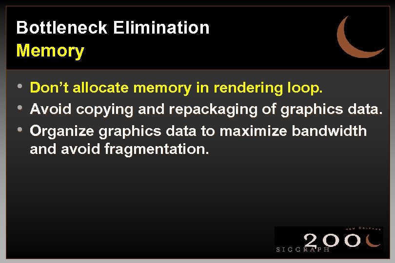 Bottleneck Elimination Memory • • • Don’t allocate memory in rendering loop. Avoid copying