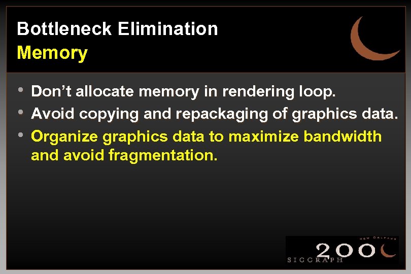 Bottleneck Elimination Memory • Don’t allocate memory in rendering loop. • Avoid copying and