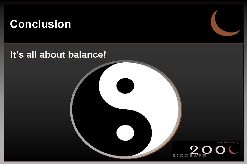 Conclusion It’s all about balance! 