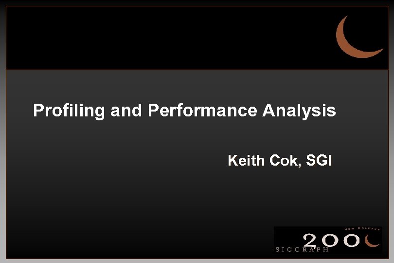 Profiling and Performance Analysis Keith Cok, SGI 