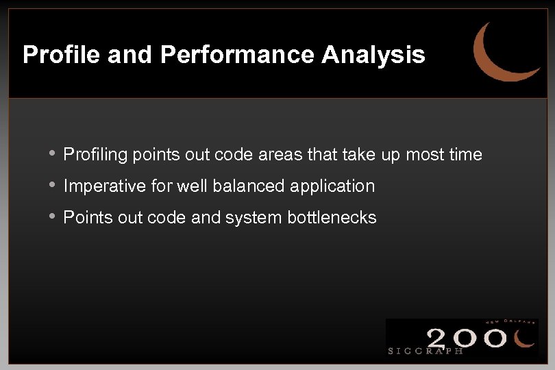 Profile and Performance Analysis • Profiling points out code areas that take up most