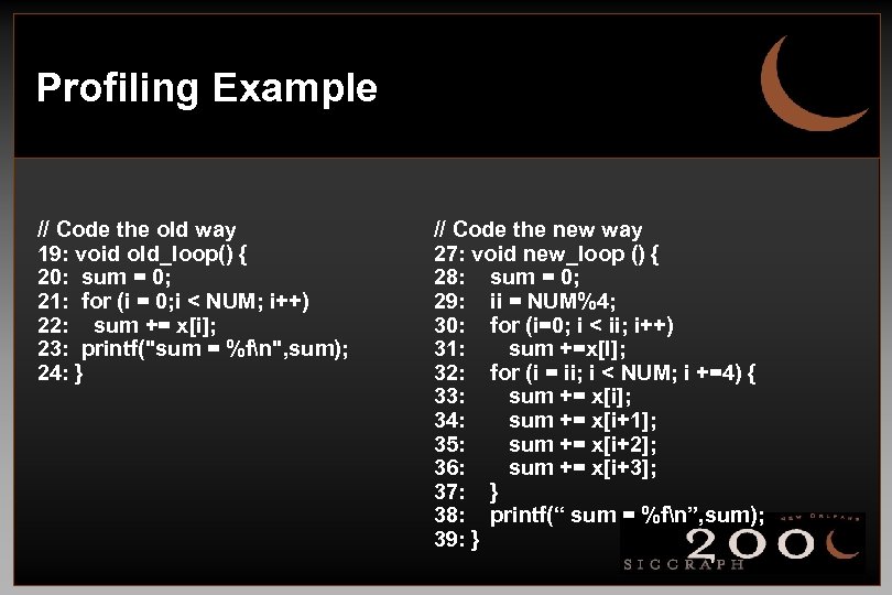 Profiling Example // Code the old way 19: void old_loop() { 20: sum =