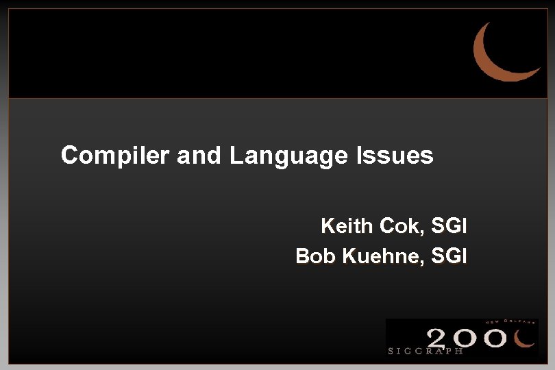 Compiler and Language Issues Keith Cok, SGI Bob Kuehne, SGI 