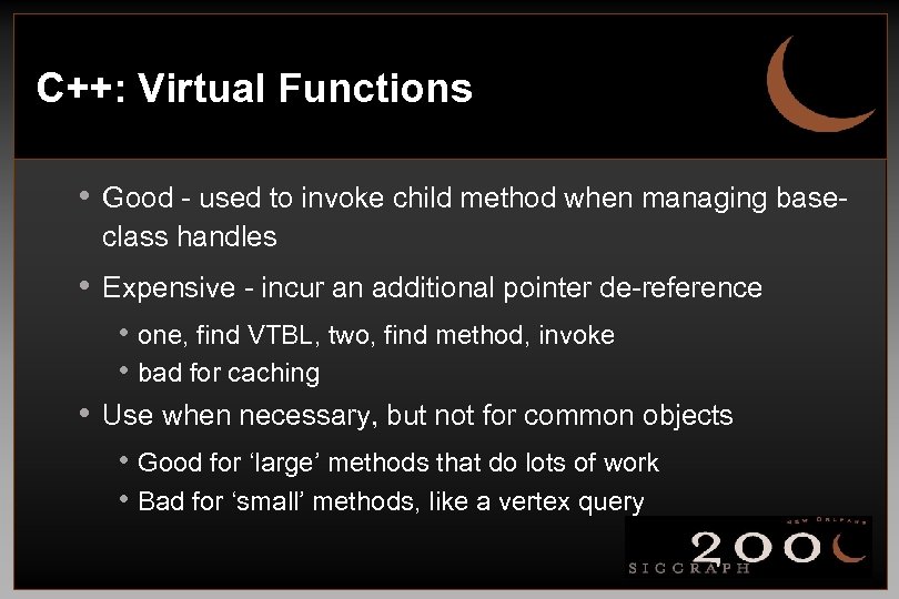 C++: Virtual Functions • Good - used to invoke child method when managing baseclass