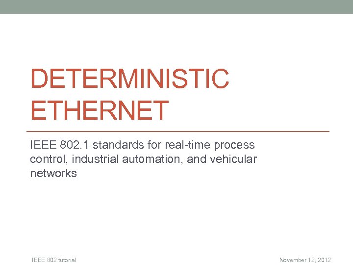 DETERMINISTIC ETHERNET IEEE 802. 1 standards for real-time process control, industrial automation, and vehicular