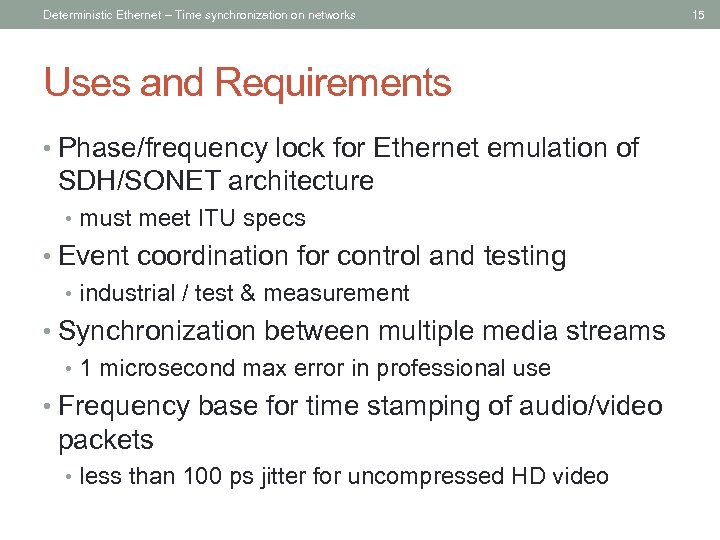 Deterministic Ethernet – Time synchronization on networks Uses and Requirements • Phase/frequency lock for