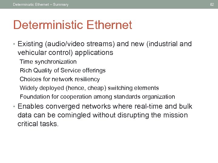 Deterministic Ethernet – Summary Deterministic Ethernet • Existing (audio/video streams) and new (industrial and