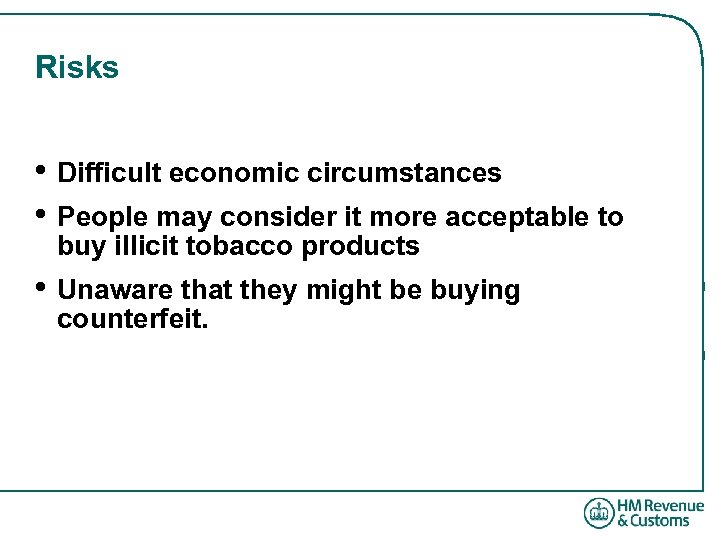 Risks • Difficult economic circumstances • People may consider it more acceptable to buy