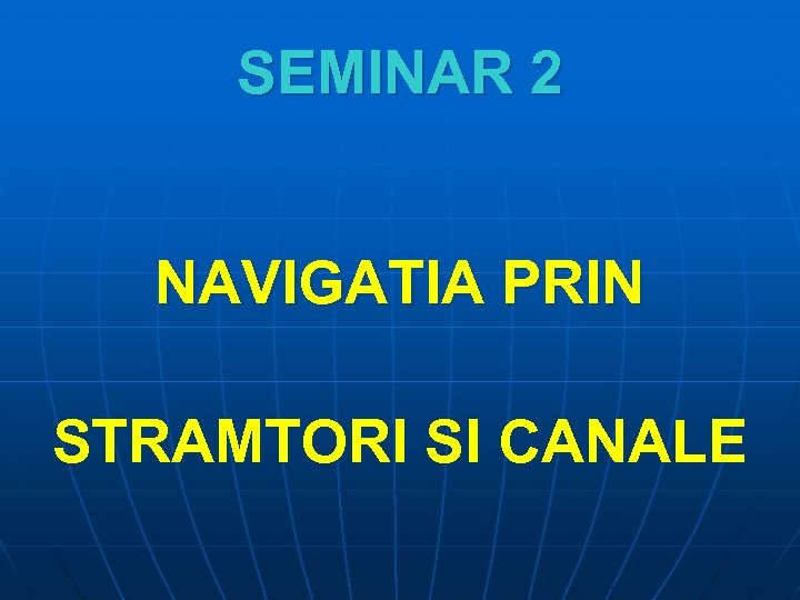 SEMINAR 2 NAVIGATIA PRIN STRAMTORI SI CANALE 