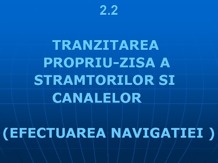 2. 2 TRANZITAREA PROPRIU-ZISA A STRAMTORILOR SI CANALELOR (EFECTUAREA NAVIGATIEI ) 