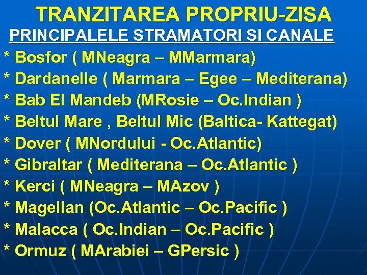 TRANZITAREA PROPRIU-ZISA PRINCIPALELE STRAMATORI SI CANALE * Bosfor ( MNeagra – MMarmara) * Dardanelle