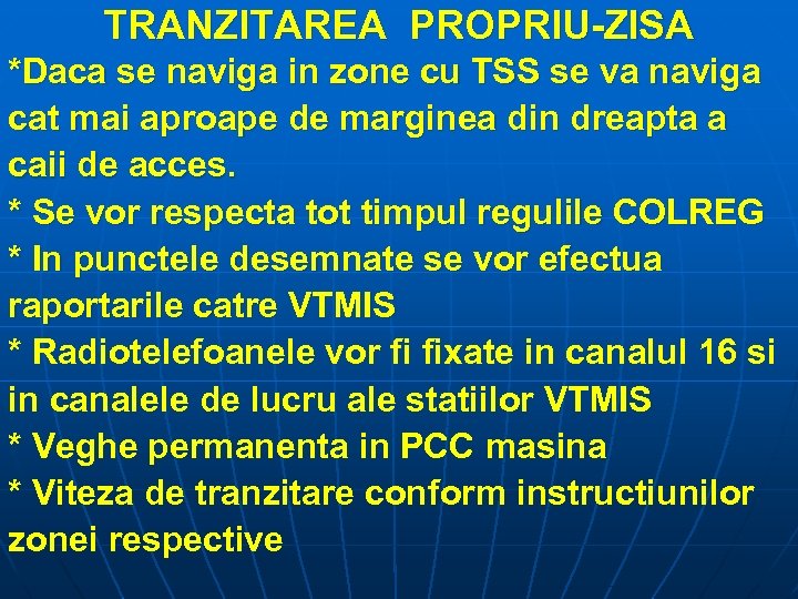 TRANZITAREA PROPRIU-ZISA *Daca se naviga in zone cu TSS se va naviga cat mai