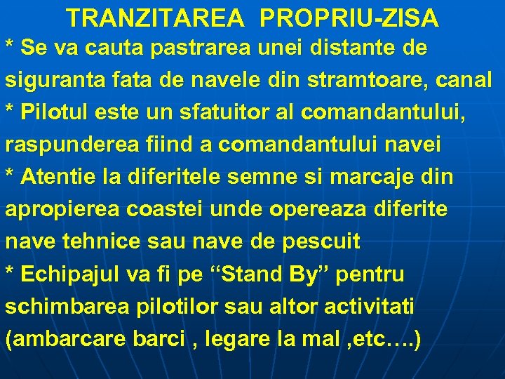 TRANZITAREA PROPRIU-ZISA * Se va cauta pastrarea unei distante de siguranta fata de navele