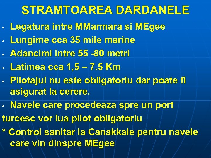 STRAMTOAREA DARDANELE Legatura intre MMarmara si MEgee • Lungime cca 35 mile marine •