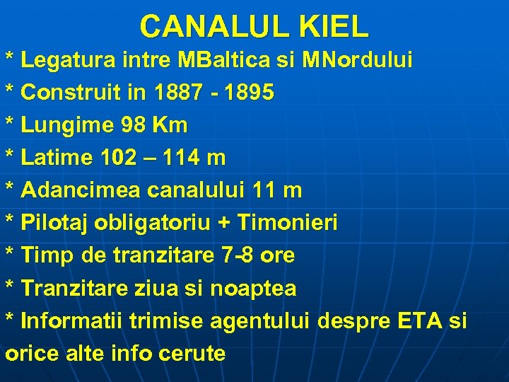 CANALUL KIEL * Legatura intre MBaltica si MNordului * Construit in 1887 - 1895