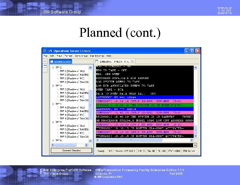 IBM Software Group Planned (cont. ) AIM Enterprise Platform Software TPF Users Group IBM