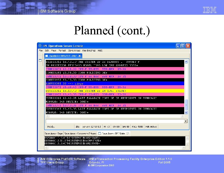 IBM Software Group Planned (cont. ) AIM Enterprise Platform Software TPF Users Group IBM