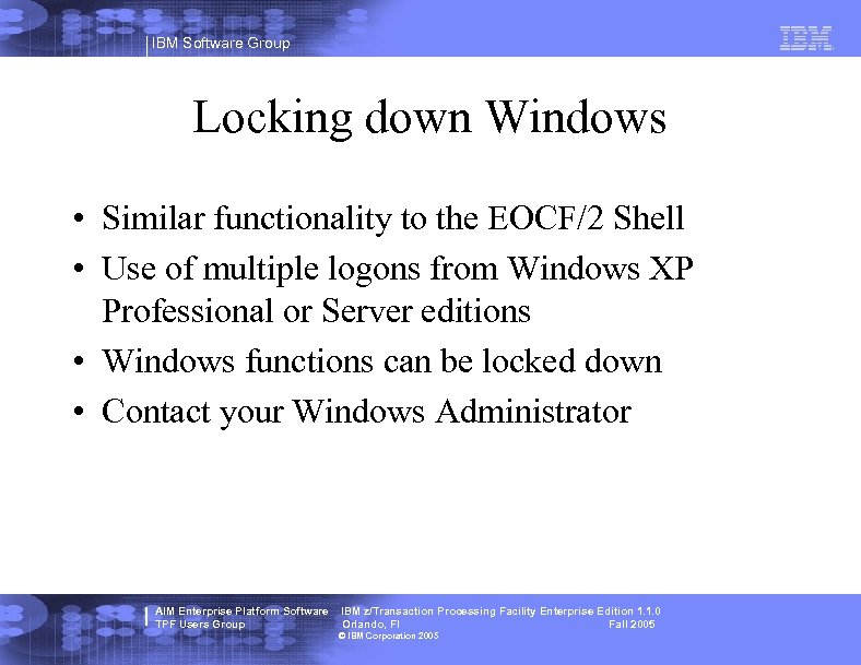 IBM Software Group Locking down Windows • Similar functionality to the EOCF/2 Shell •