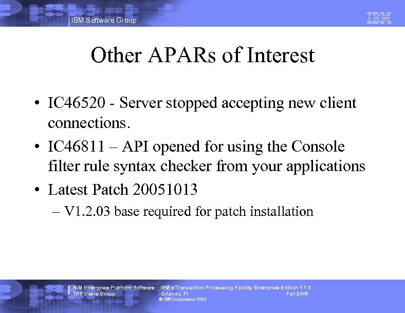 IBM Software Group Other APARs of Interest • IC 46520 - Server stopped accepting