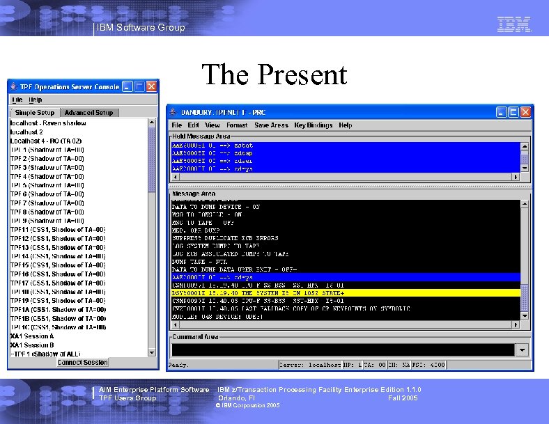 IBM Software Group The Present AIM Enterprise Platform Software TPF Users Group IBM z/Transaction
