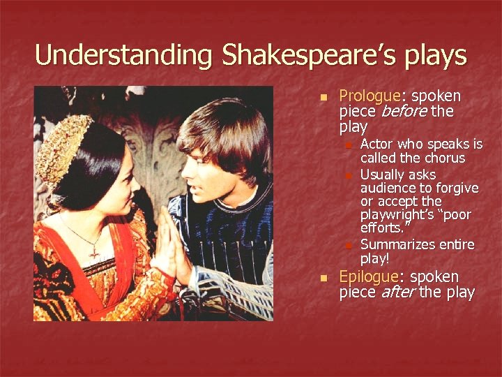 Understanding Shakespeare’s plays n Prologue: spoken piece before the play n n Actor who
