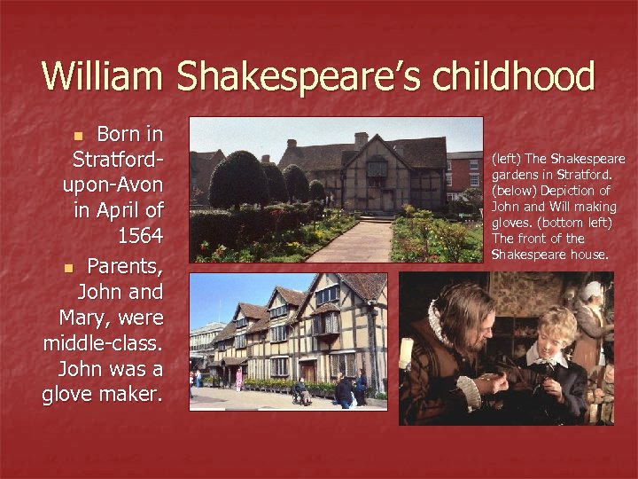 William Shakespeare’s childhood Born in Stratfordupon-Avon in April of 1564 n Parents, John and