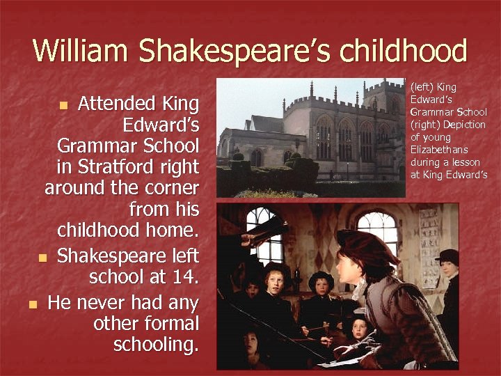 William Shakespeare’s childhood Attended King Edward’s Grammar School in Stratford right around the corner