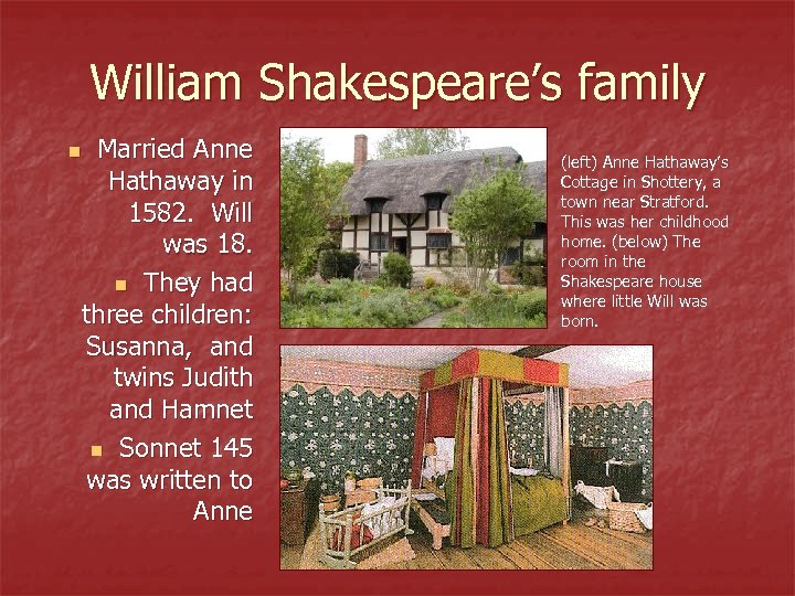 William Shakespeare’s family n Married Anne Hathaway in 1582. Will was 18. n They