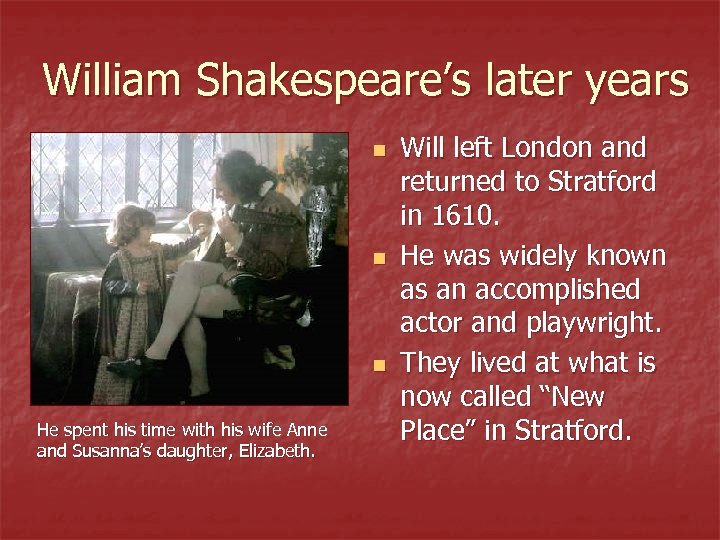 William Shakespeare’s later years n n n He spent his time with his wife