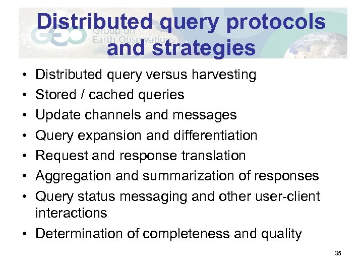 Distributed query protocols and strategies • • Distributed query versus harvesting Stored / cached