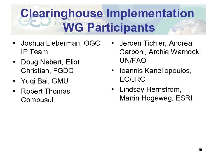 Clearinghouse Implementation WG Participants • Joshua Lieberman, OGC IP Team • Doug Nebert, Eliot